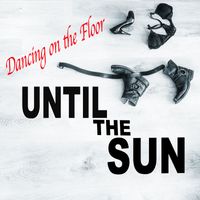 Until the Sun - Dancing on the Floor