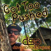 Dave Spivak Project - Got Too Pushed
