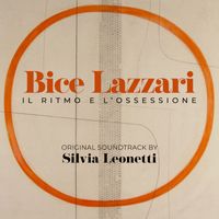 Silvia Leonetti - Bice Lazzari - il ritmo e l'ossessione (Original Soundtrack)