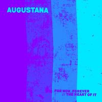 Augustana - For Now, Forever / / The Heart of It