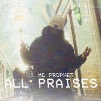 Mc Prophet - All Praises (Explicit)