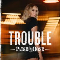 Paige Rose - Trouble