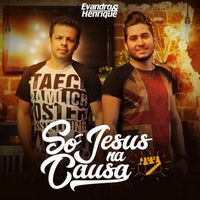 Evandro & Henrique - Só Jesus na Causa