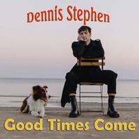 Dennis Stephen - Good Times Come