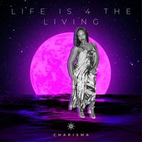 Charisma - Life Is 4 the Living