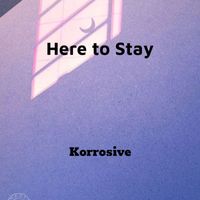 Korrosive - Here to Stay