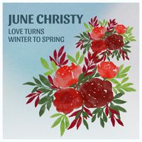 June Christy - Love Turns Winter To Spring