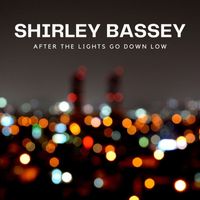 Shirley Bassey - After The Lights Go Down Low