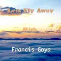 Francis Goya - Let's Fly Away With Francis Goya