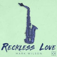 Mark Wilson - Reckless Love