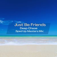 Deep Chase - Just Be Friends (Sped up Masters Mix)