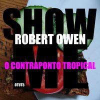 Robert Owen - Show Me (O Contraponto Tropical)