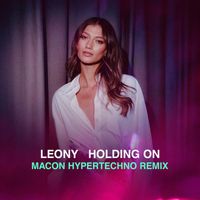 Leony - Holding On (Macon's HYPERTECHNO Remix)