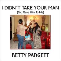 Betty Padgett - I DIDN'T TAKE YOUR MAN