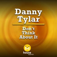 Danny Tylar - Don't Think About It