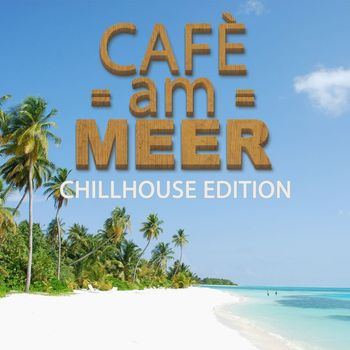 Various Artists - Café am Meer - Chillhouse Edition