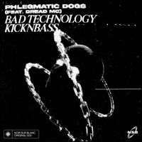 Phlegmatic Dogs - Bad Technology / Kicknbass