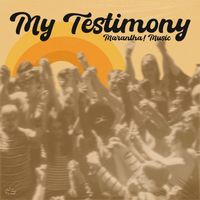 Maranatha! Music - My Testimony