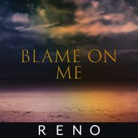 Reno - Blame on Me (Main)
