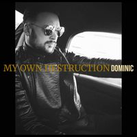Dominic - My Own Destruction