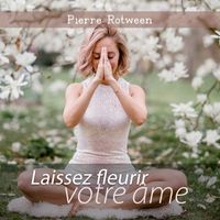 Pierre Rotween - Laissez fleurir votre âme