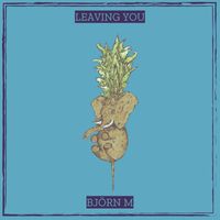 Björn M - Leaving You