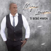 Miguel Louison - TI BÉBÉ MWEN