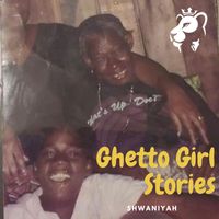 Shwaniyah - Ghetto Girl Stories