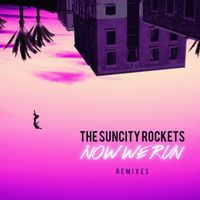 The Suncity Rockets - Now We Run (Remixes)