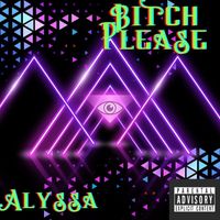 Alyssa - B!tch Please (Explicit)