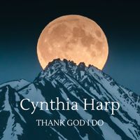 Cynthia Harp - Thank God I Do