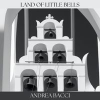 Andrea Bacci - Land of Little Bells