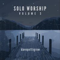 Dave Pettigrew - Solo Worship Volume 3