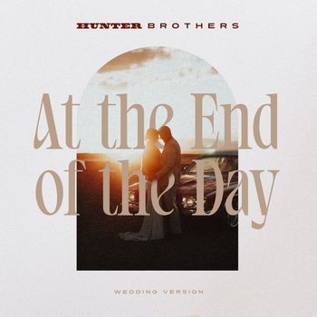 Hunter Brothers - At The End Of The Day (Wedding Version)