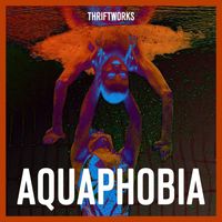 Thriftworks - Aquaphobia