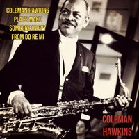 Coleman Hawkins - Coleman Hawkins Plays Make Someone Happy from Do Re Mi