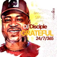 DJ Disciple - Grateful 24/7/365