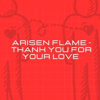 Arisen Flame - Thank You For Your Love