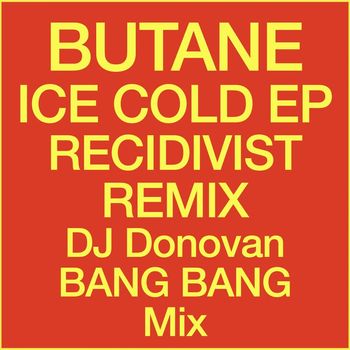 Butane - ICE COLD EP RECIDIVIST REMIX