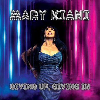 Mary Kiani - Giving Up, Giving In