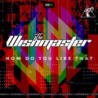 The Wishmaster - How Do You Like That (Explicit)