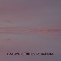 DJ Seven - YOU LIVE IN THE EARLY MORNING