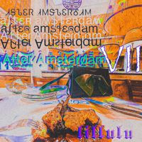 LiLLuLu - After Amsterdam VII (Explicit)