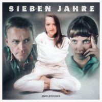 GirlFriend - Sieben Jahre (Single) (Single)