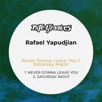 Rafael Yapudjian - Never Gonna Leave You / Saturday Night