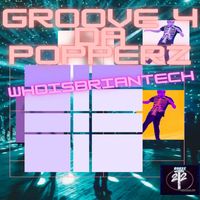 WhoisBriantech - Groove 4 Da Popperz