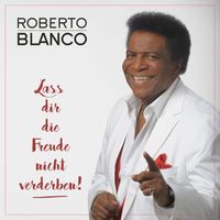 Roberto Blanco - Lass dir die Freude nicht verderben!