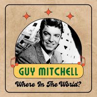 Guy Mitchell - Where In The World?