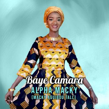 Baye Camara - Alpha Macky (Macky Aguibou Tall)
