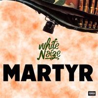 White Noize - Martyr (Sped Up) (Explicit)